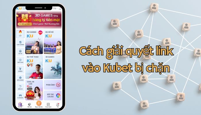 Link vào Kubet không bị chặn được cung cấp bởi nhà cái Cách giải quyết vấn đề không vào được đường link Kubet