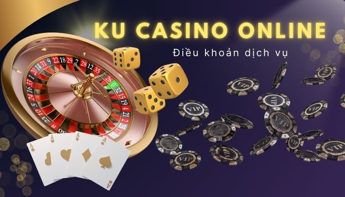 Tìm hiểu chi tiết về các điều khoản dịch vụ Ku casino Giới thiệu dịch vụ cung cấp tại nhà cái Ku casino