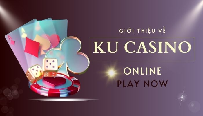 Giới thiệu Ku Casino - Sự lựa chọn số 1 cho khách hàng Giới thiệu Ku casino - Nhà cái uy tín số 1 hiện nay