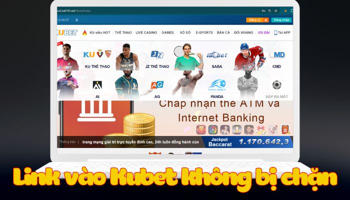 Link vào Kubet không bị chặn được cung cấp bởi nhà cái Lý do link vào Kubet không bị chặn