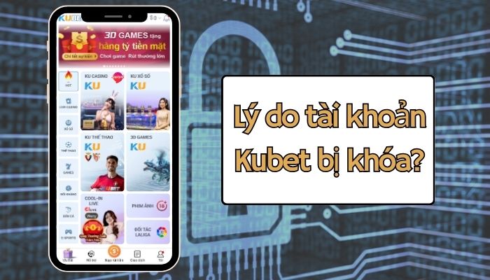 Cách mở khóa tài khoản Kubet đơn giản, nhanh chóng nhất Tài khoản Kubet bị khoá vì đâu?
